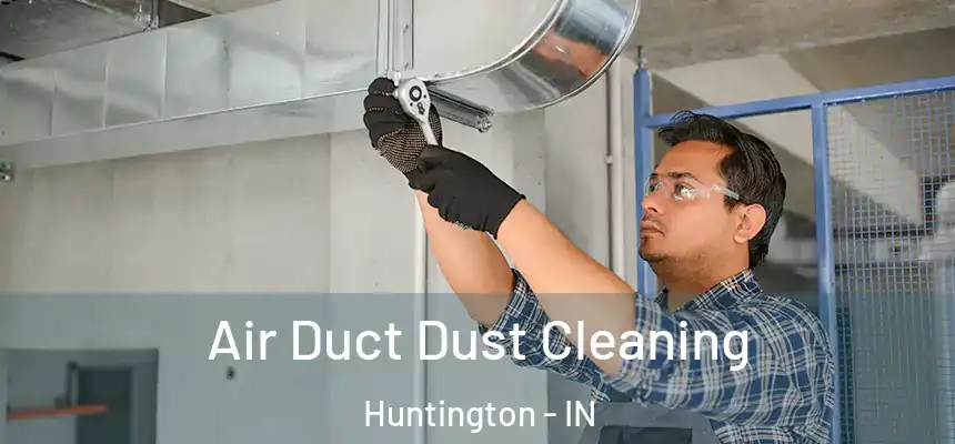  Air Duct Dust Cleaning Huntington - IN