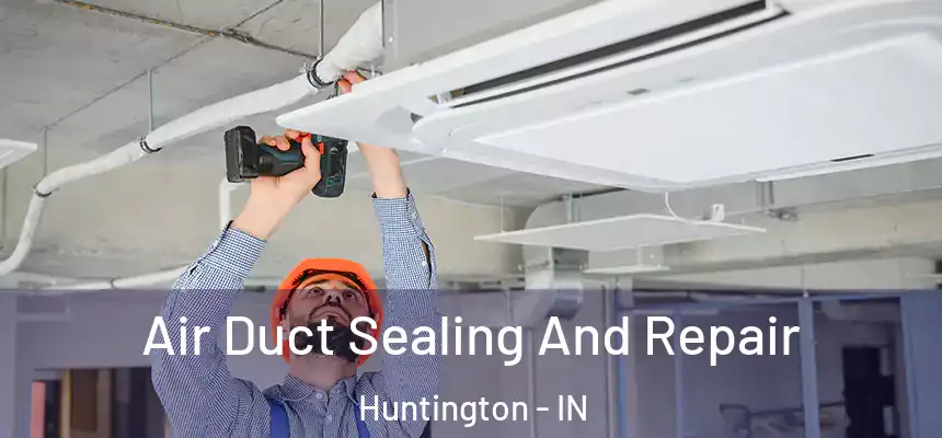  Air Duct Sealing And Repair Huntington - IN