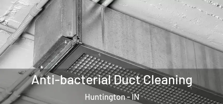 Anti-bacterial Duct Cleaning Huntington - IN