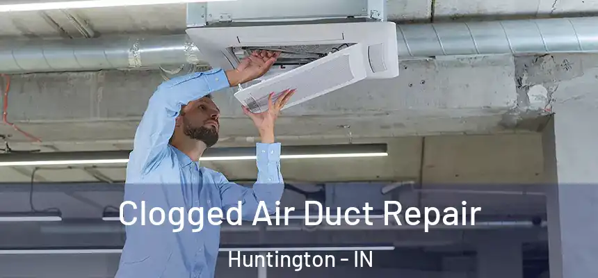  Clogged Air Duct Repair Huntington - IN