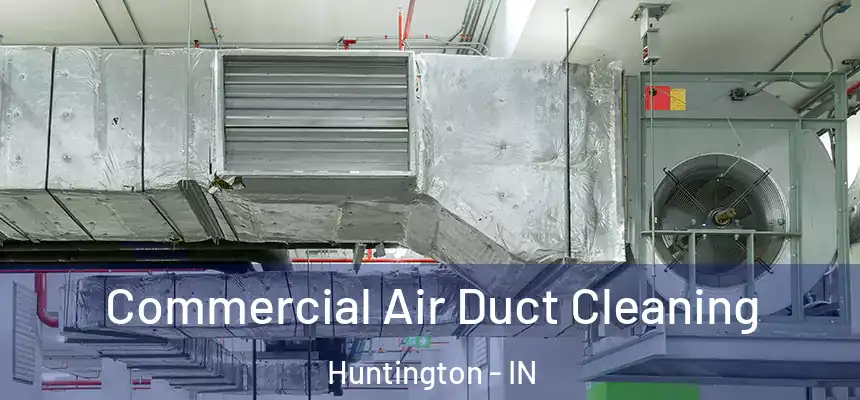 Commercial Air Duct Cleaning Huntington - IN