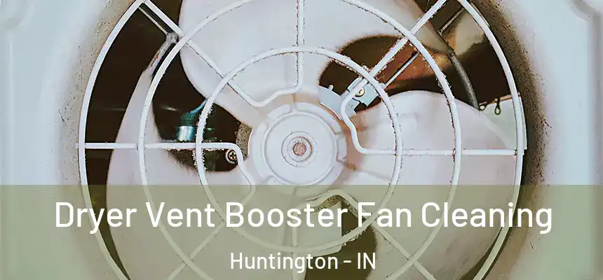  Dryer Vent Booster Fan Cleaning Huntington - IN