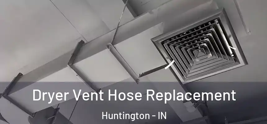 Dryer Vent Hose Replacement Huntington - IN