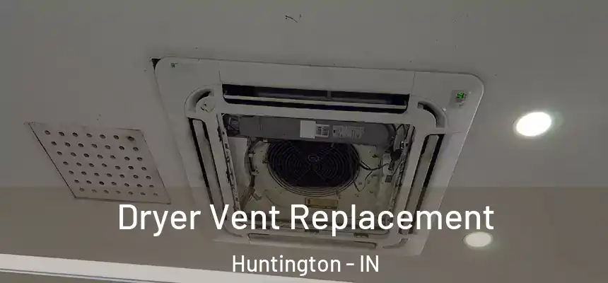  Dryer Vent Replacement Huntington - IN