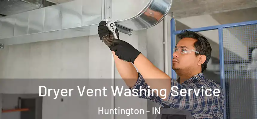  Dryer Vent Washing Service Huntington - IN