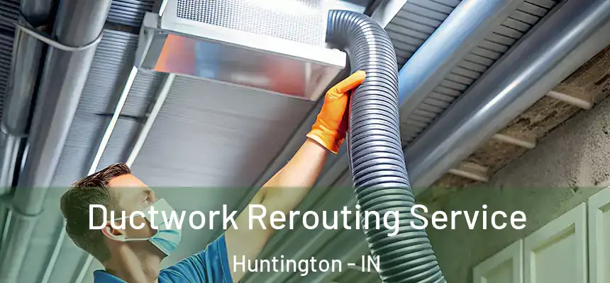  Ductwork Rerouting Service Huntington - IN