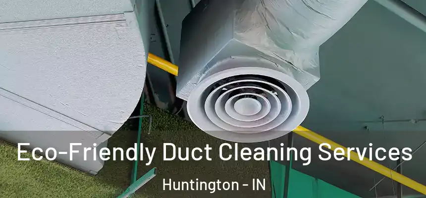 Eco-Friendly Duct Cleaning Services Huntington - IN