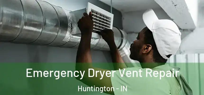  Emergency Dryer Vent Repair Huntington - IN