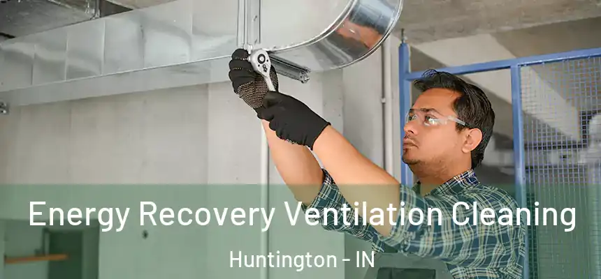 Energy Recovery Ventilation Cleaning Huntington - IN