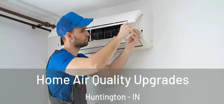 Home Air Quality Upgrades Huntington - IN