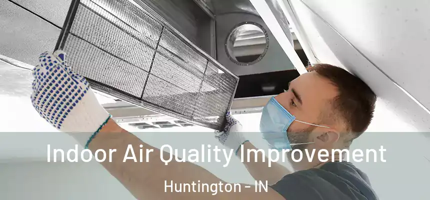  Indoor Air Quality Improvement Huntington - IN