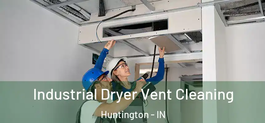 Industrial Dryer Vent Cleaning Huntington - IN