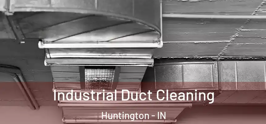 Industrial Duct Cleaning Huntington - IN