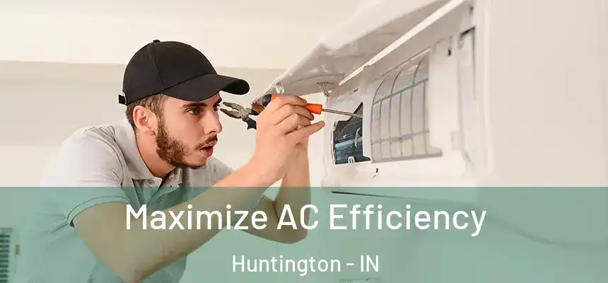 Maximize AC Efficiency Huntington - IN