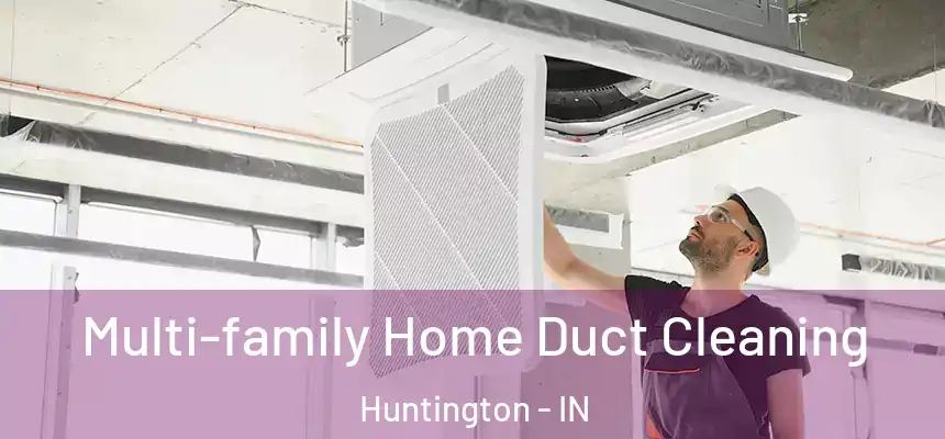 Multi-family Home Duct Cleaning Huntington - IN