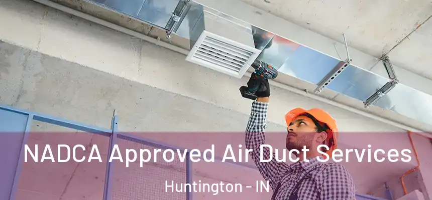 NADCA Approved Air Duct Services Huntington - IN