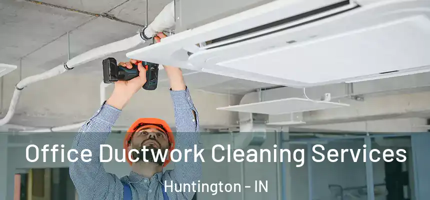 Office Ductwork Cleaning Services Huntington - IN