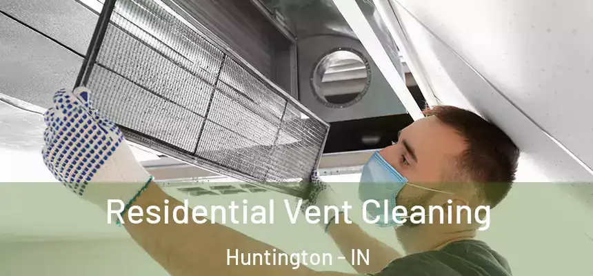 Residential Vent Cleaning Huntington - IN