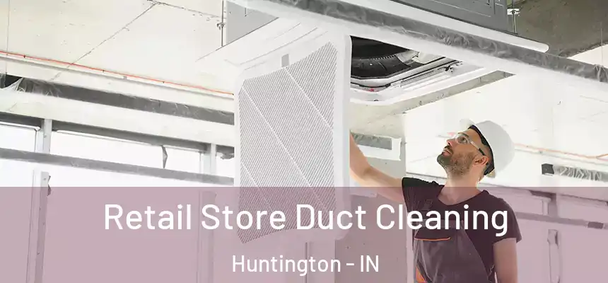  Retail Store Duct Cleaning Huntington - IN