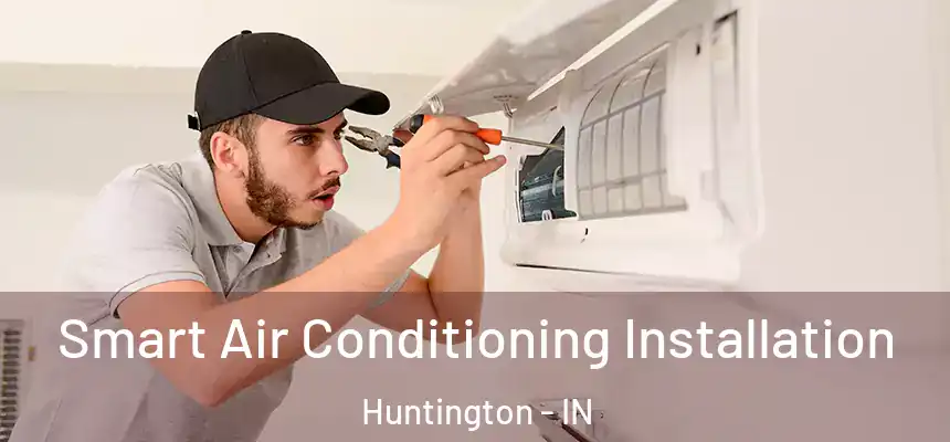 Smart Air Conditioning Installation Huntington - IN