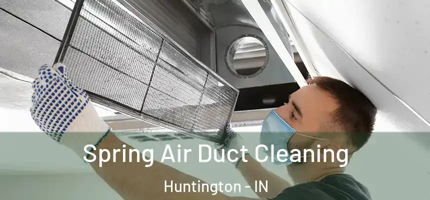 Spring Air Duct Cleaning Huntington - IN