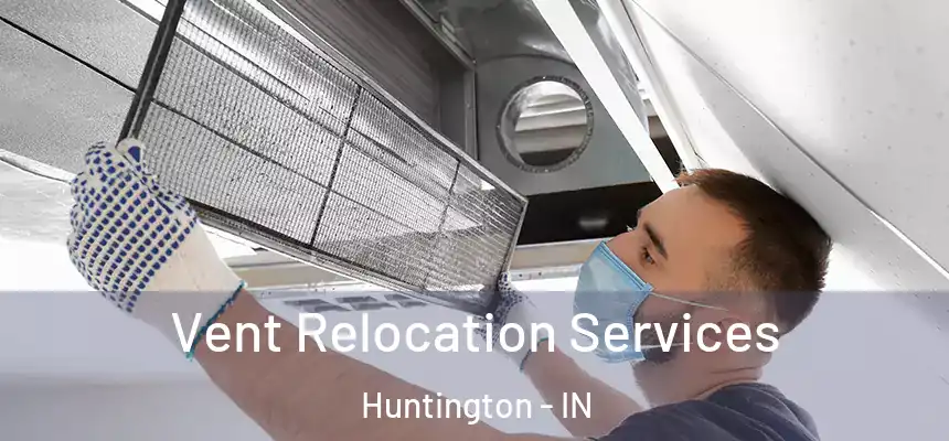 Vent Relocation Services Huntington - IN