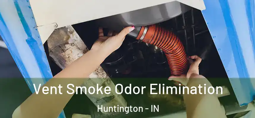  Vent Smoke Odor Elimination Huntington - IN