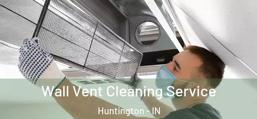 Wall Vent Cleaning Service Huntington - IN